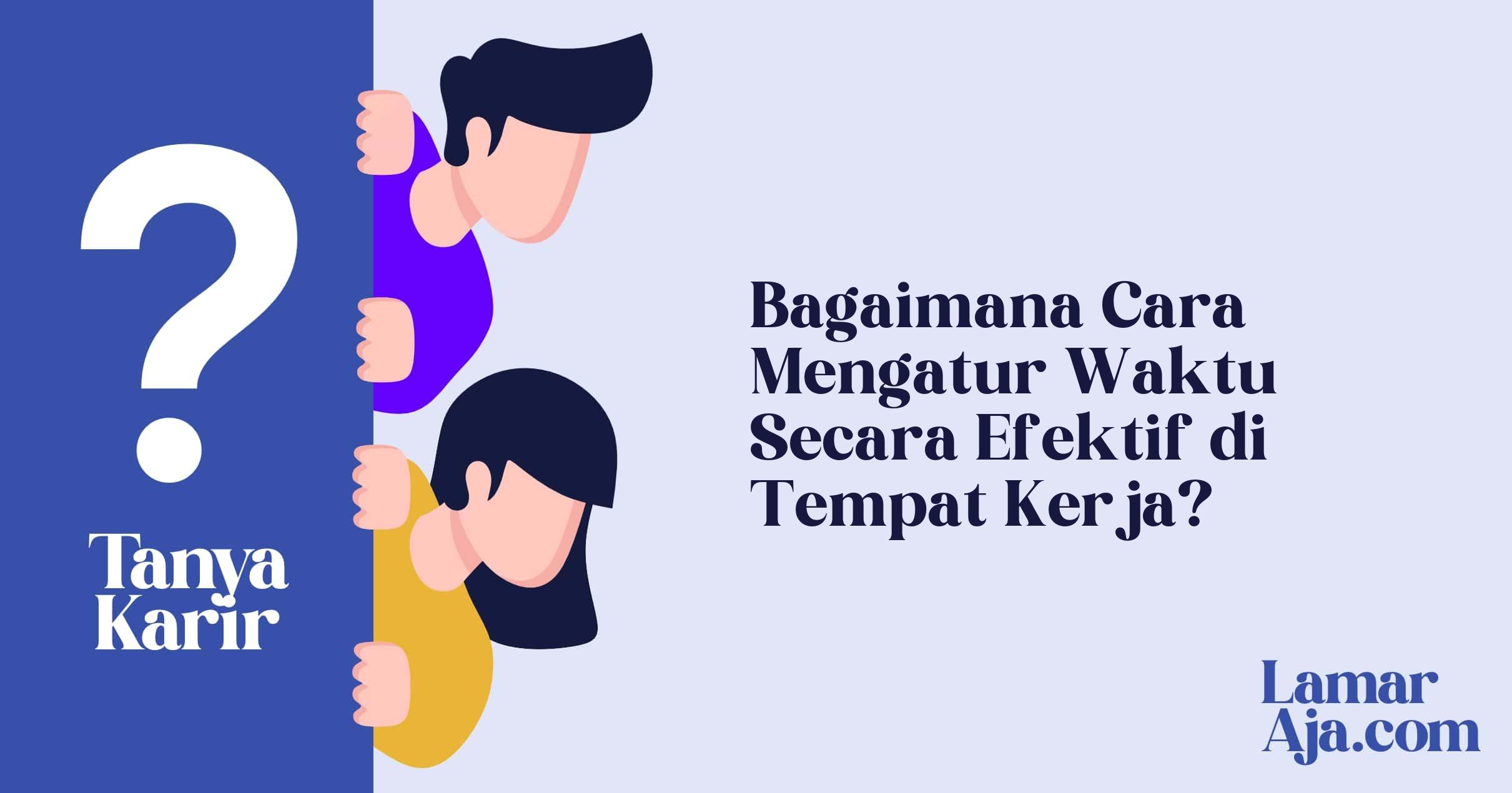 Bagaimana Cara Mengatur Waktu Secara Efektif di Tempat Kerja?
